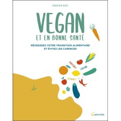 Vegan et en bonne santé - Réussissez votre transition alimentaire et évitez les carences