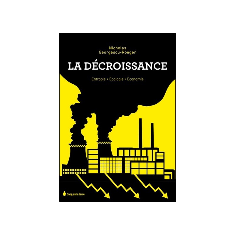 La Décroissance - Entropie - Ecologie - Economie