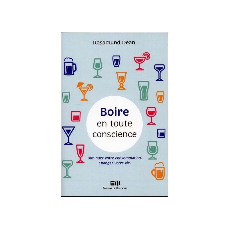 Boire en toute conscience - Diminuez votre consommation - Changez votre vie