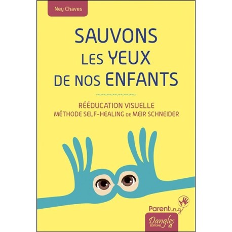 Sauvons les yeux de nos enfants - Rééducation visuelle - Méthode Self-Healing de Meir Schneider