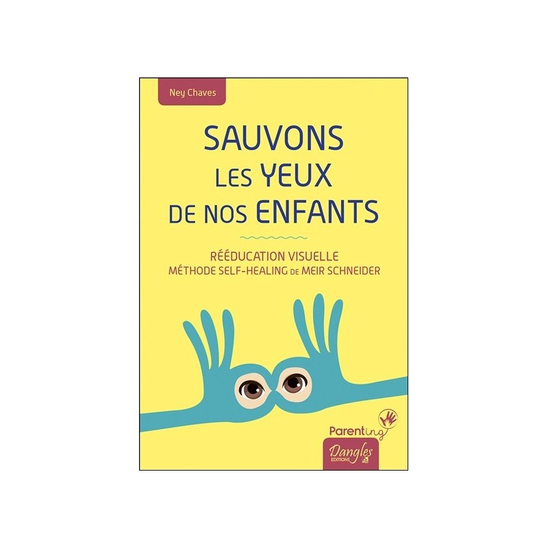 Sauvons les yeux de nos enfants - Rééducation visuelle - Méthode Self-Healing de Meir Schneider