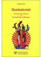 Quetzalcoatl - A travers les cultures et les mystères du Mexique