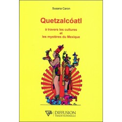 Quetzalcoatl - A travers les cultures et les mystères du Mexique