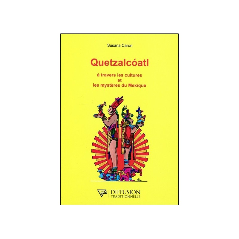 Quetzalcoatl - A travers les cultures et les mystères du Mexique