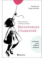 Réinventons l'humanité - Le dernier livre d'Albert Jacquard