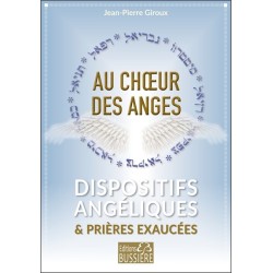 Au choeur des anges - Dispositifs angéliques & prières exaucées