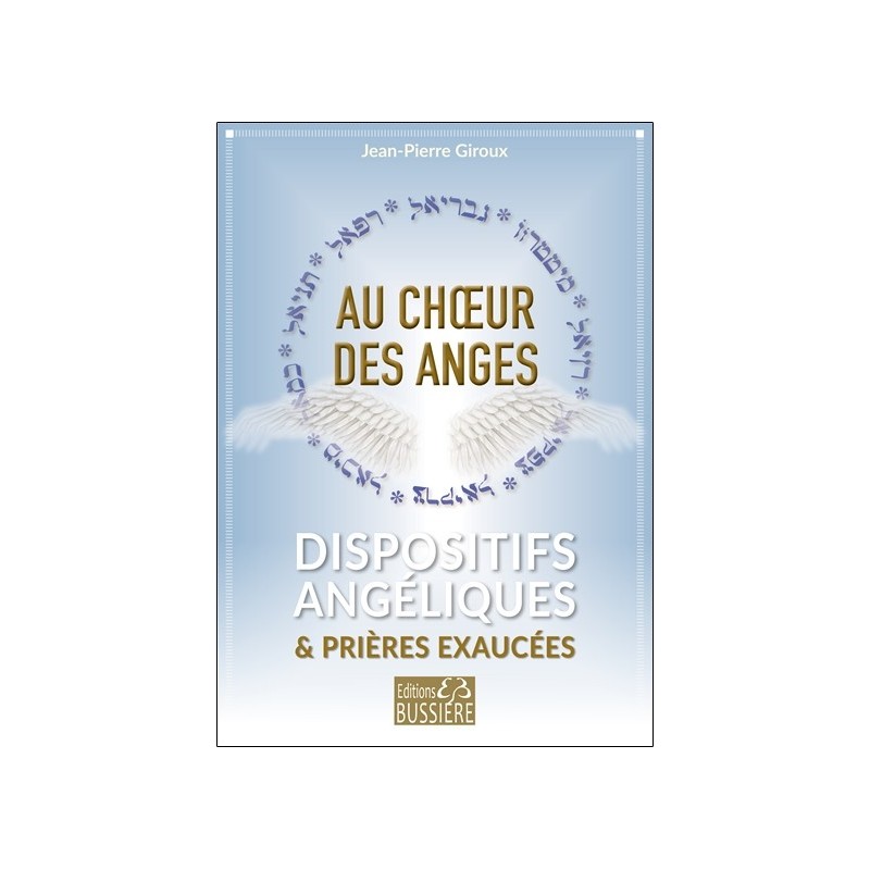 Au choeur des anges - Dispositifs angéliques & prières exaucées