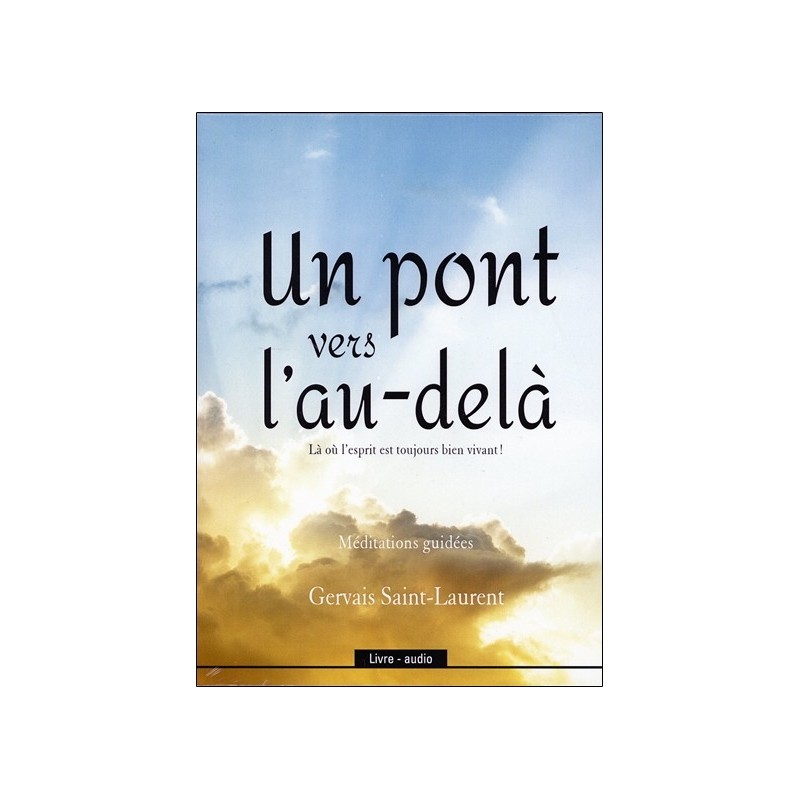 Un pont vers l'au-delà - Là où l'esprit est toujours bien vivant ! Livre audio