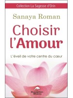 Choisir l'Amour - L'éveil de votre centre du coeur