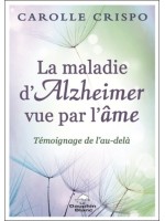 La maladie d'Alzheimer vue par l'âme - Témoignage de l'au-delà