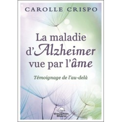La maladie d'Alzheimer vue par l'âme - Témoignage de l'au-delà