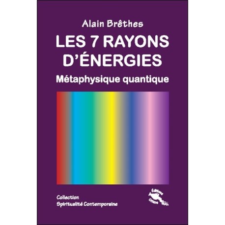 Les 7 rayons d'énergies - Métaphysique quantique