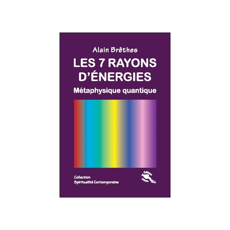 Les 7 rayons d'énergies - Métaphysique quantique