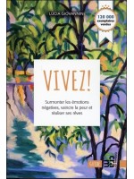 Vivez ! Surmonter les émotions négatives. vaincre la peur et réaliser ses rêves