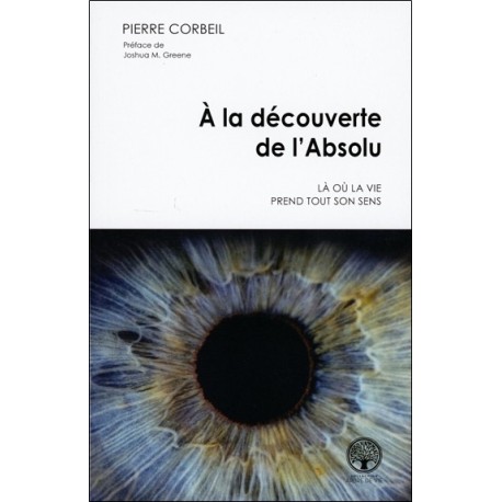 A la découverte de l'Absolu - Là où la vie prend tout son sens