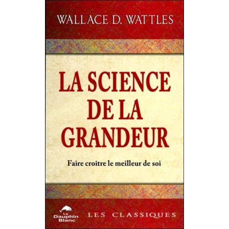 La science de la grandeur - Faire croître le meilleur de soi