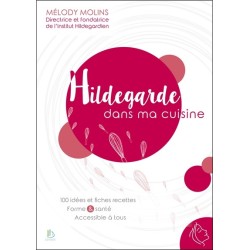 Hildegarde dans ma cuisine - 100 idées et fiches recettes - Forme & santé - Accessible à tous