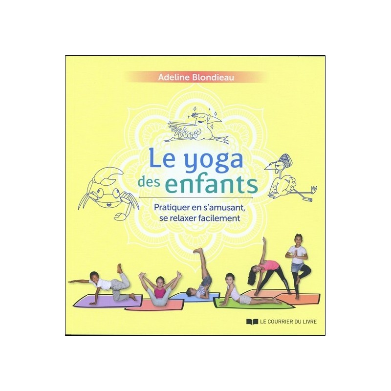 Le yoga des enfants - Pratiquer en s'amusant. se relaxer facilement