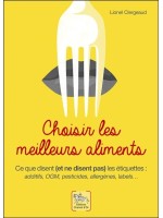 Choisir les meilleurs aliments - Ce que disent et ne disent pas les étiquettes