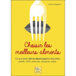 Choisir les meilleurs aliments - Ce que disent et ne disent pas les étiquettes