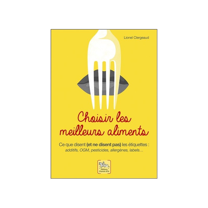 Choisir les meilleurs aliments - Ce que disent et ne disent pas les étiquettes