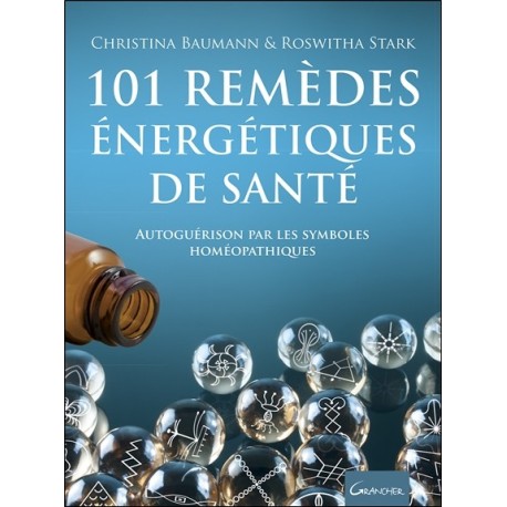 101 remèdes énergétiques de santé - Autoguérison par les symboles homéopathiques