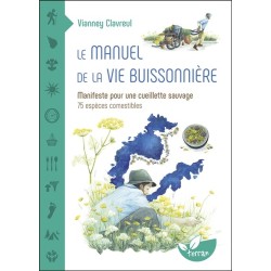 Le manuel de la vie buissonnière - Manifeste pour une cueillette sauvage - 75 espèces comestibles