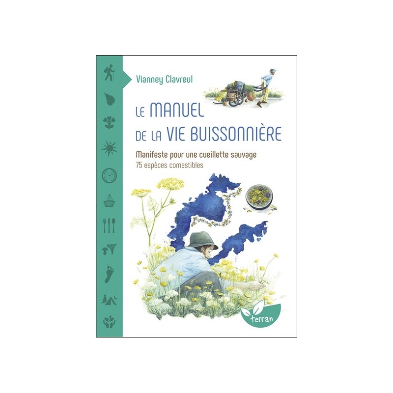 Le manuel de la vie buissonnière - Manifeste pour une cueillette sauvage - 75 espèces comestibles