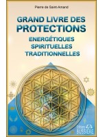 Grand livre des protections énergétiques. spirituelles et traditionnelles