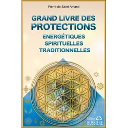 Grand livre des protections énergétiques. spirituelles et traditionnelles