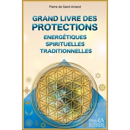 Grand livre des protections énergétiques. spirituelles et traditionnelles