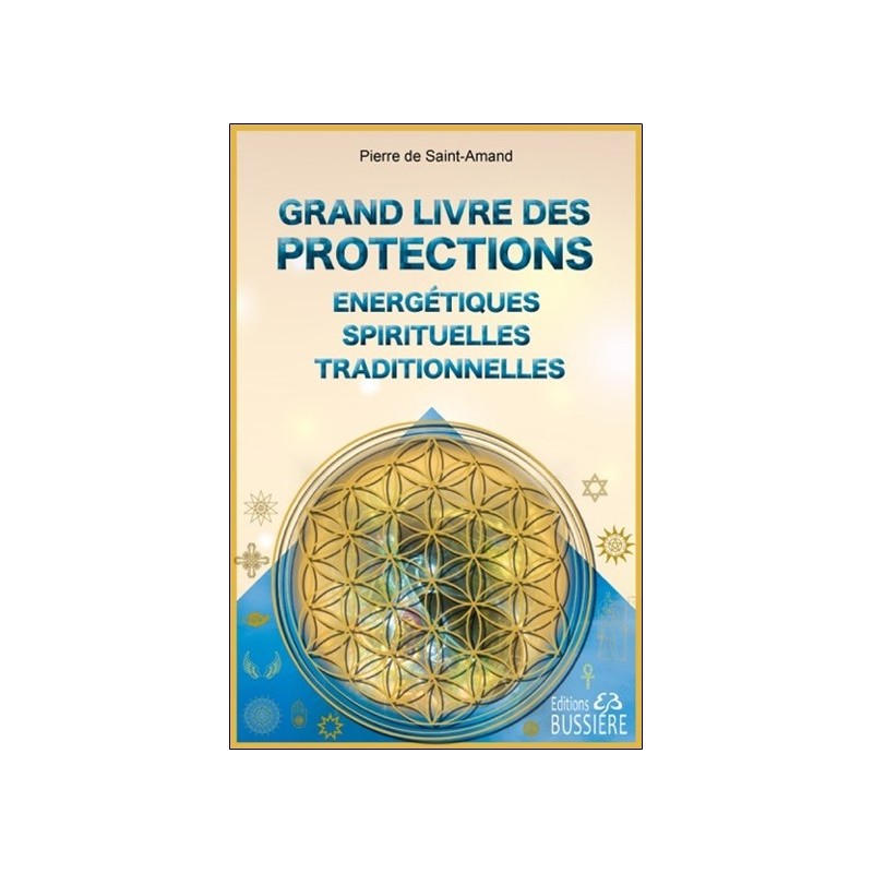 Grand livre des protections énergétiques. spirituelles et traditionnelles
