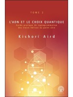 L'ADN et le choix quantique Tome 2 - Guide pratique de reprogrammation des treize hélices au point zéro