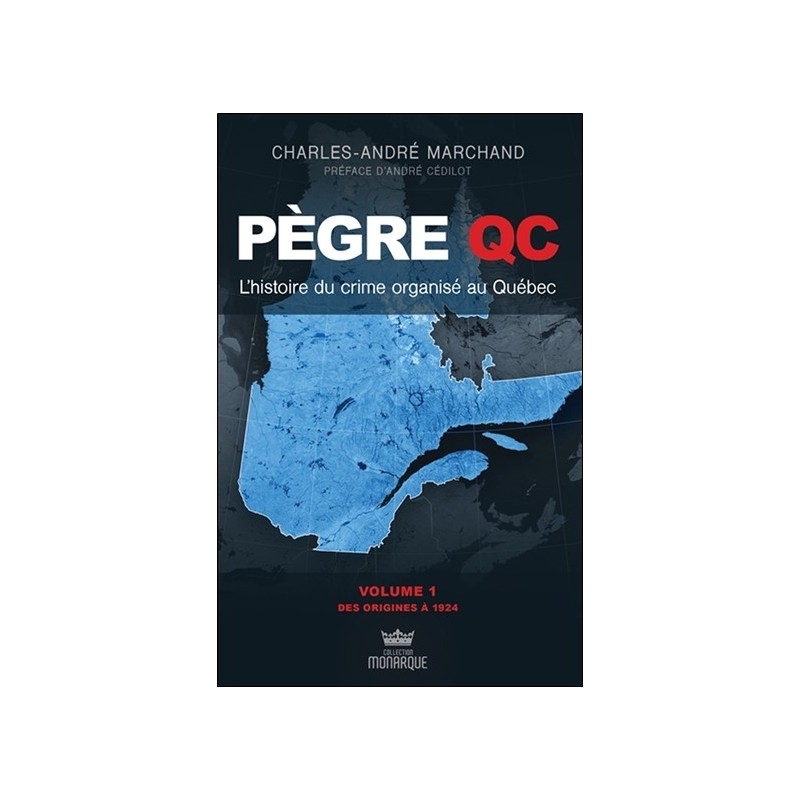 Pègre Qc - L'histoire du crime organisé au Québec