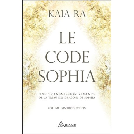 Le code Sophia - Une transmission vivante de la tribu des dragons de Sophia