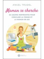 Maman se cherche - 52 leçons inspirantes pour concilier la femme et la maman en soi