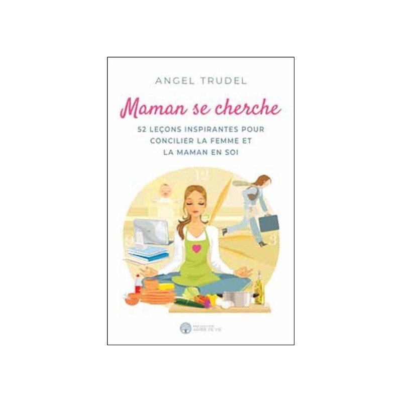 Maman se cherche - 52 leçons inspirantes pour concilier la femme et la maman en soi