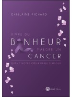 Vivre du bonheur malgré un cancer - Quand notre coeur parle d'amour