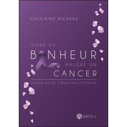 Vivre du bonheur malgré un cancer - Quand notre coeur parle d'amour