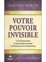 Votre pouvoir invisible - La loi d'attraction - Le pouvoir de la pensée - La Puissance de la visualisation