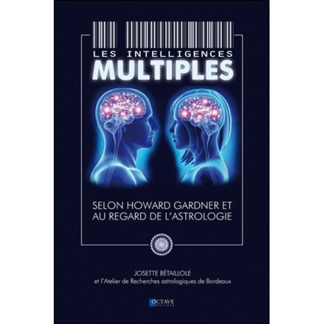 Les intelligences multiples - Selon Howard Gardner et au regard de l'astrologie