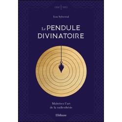 Le pendule divinatoire - Maîtrisez l'art de la radiesthésie