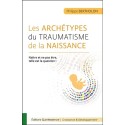 Les archétypes du traumatisme de la naissance - Naître et ne pas être, telle est la question !