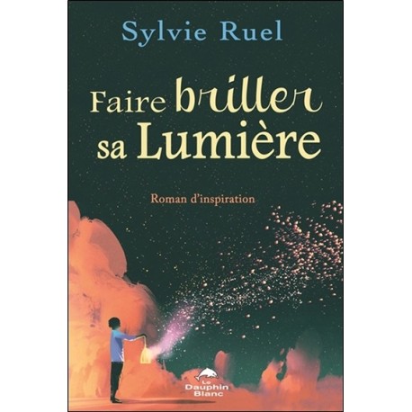 Faire briller sa lumière - Roman d'inspiration