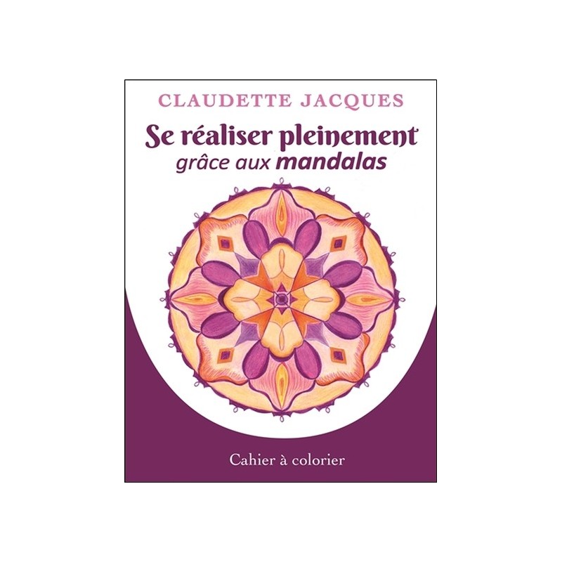 Se réaliser pleinement grâce aux mandalas - Cahier à colorier