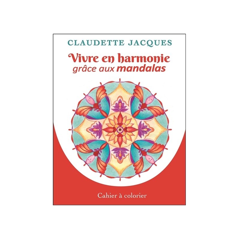 Vivre en harmonie grâce aux mandalas - Cahier à colorier