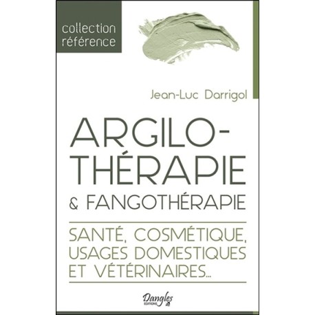Argilothérapie & Fangothérapie - Santé, Cosmétique, Usages domestiques et vétérinaires...