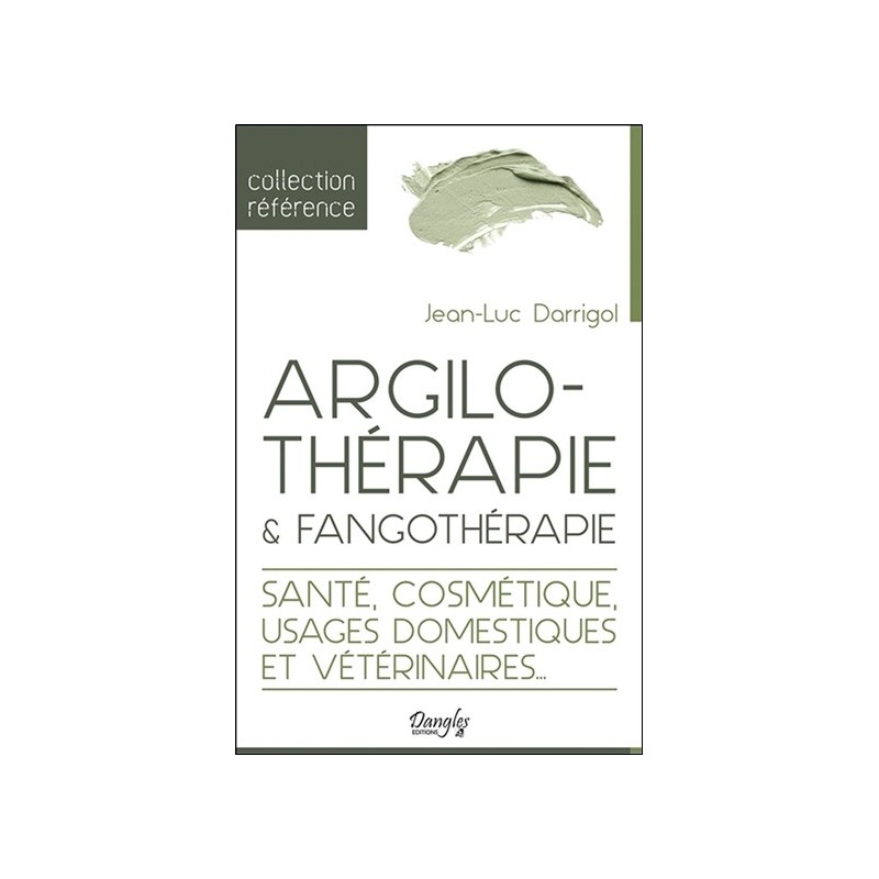 Argilothérapie & Fangothérapie - Santé, Cosmétique, Usages domestiques et vétérinaires...