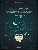 De l'usage des herbes, poudres et encens en magie - 200 plantes & 25 rituels