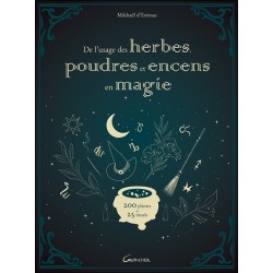 De l'usage des herbes, poudres et encens en magie - 200 plantes & 25 rituels